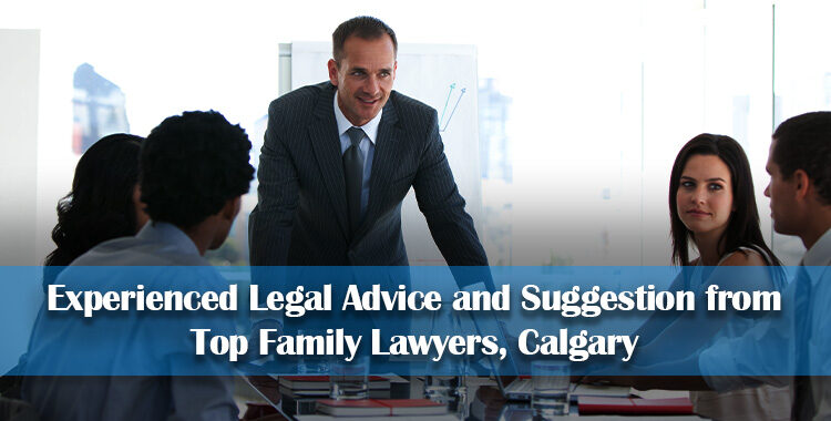 Experienced Legal Advice and Suggestion from Top Family Lawyers Calgary