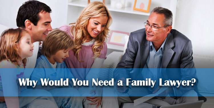 Why Would You Need a Family Lawyer