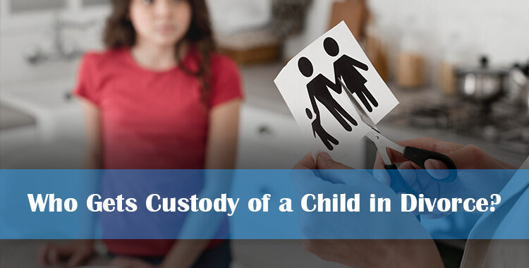 Who Gets Custody of a Child in Divorce