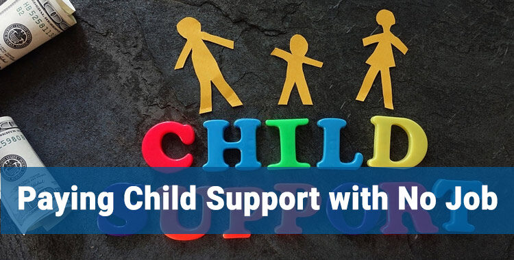 Paying Child Support with No Job
